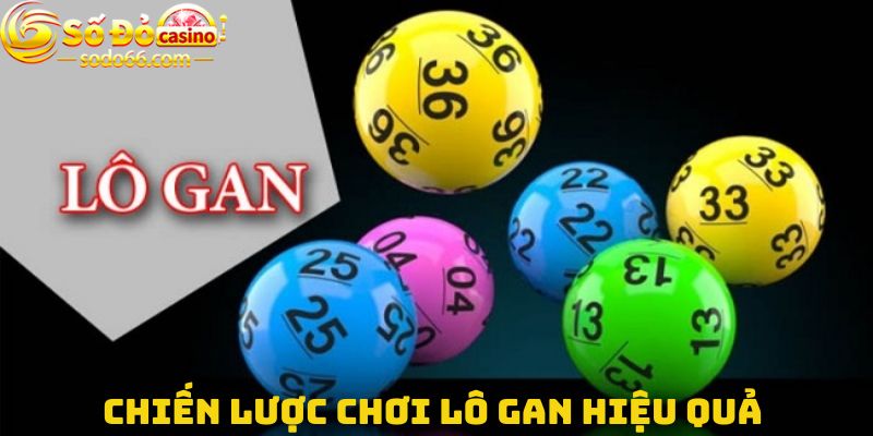 Chiến lược chơi lô gan hiệu quả