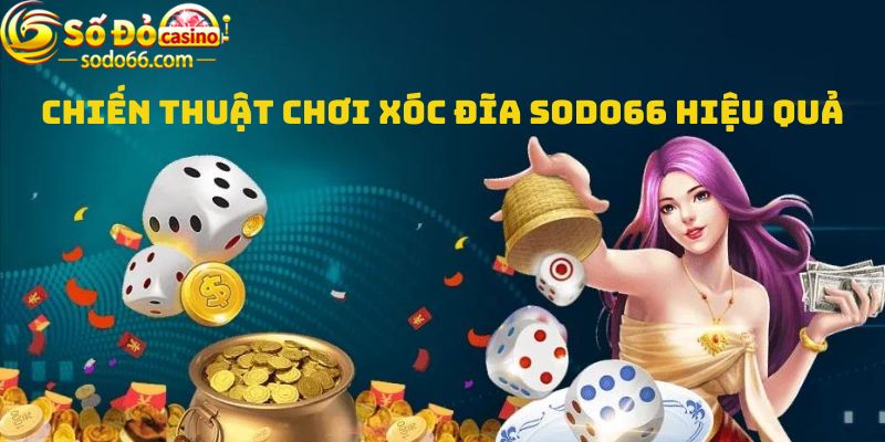 Chiến thuật chơi Xóc đĩa Sodo66 hiệu quả