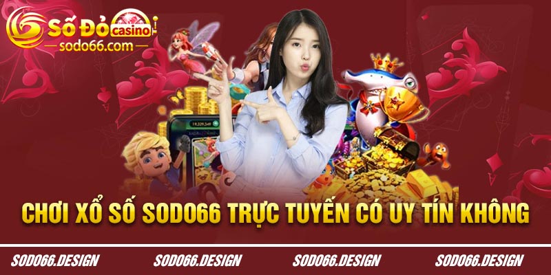 Chơi xổ số Sodo66 trực tuyến có uy tín không?