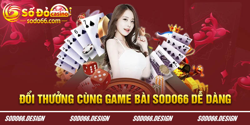 Đổi thưởng cùng game bài Sodo66 cực dễ dàng