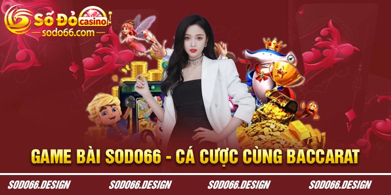 Game bài Sodo66 - Cá cược cùng baccarat cực thú vị