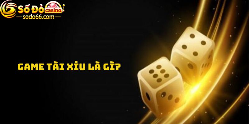 Game tài xỉu là gì?