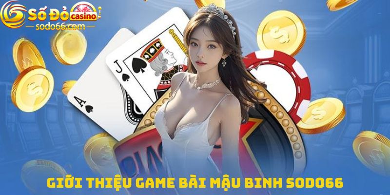 Giới thiệu game bài Mậu binh Sodo66