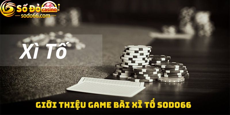 Giới thiệu game bài Xì tố Sodo66