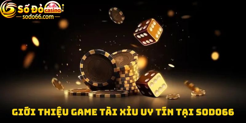 Giới thiệu Game tài xỉu uy tín tại Sodo66