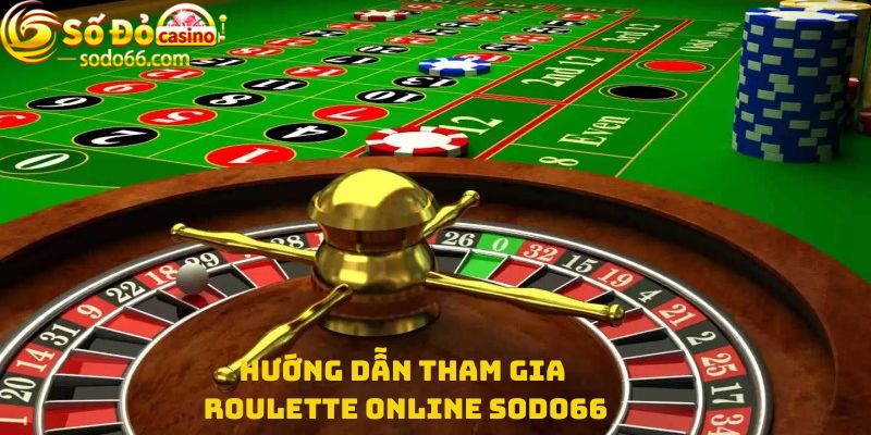 Hướng dẫn tham gia Roulette online Sodo66