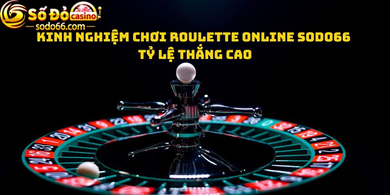 Kinh nghiệm chơi Roulette online Sodo66 tỷ lệ thắng cao