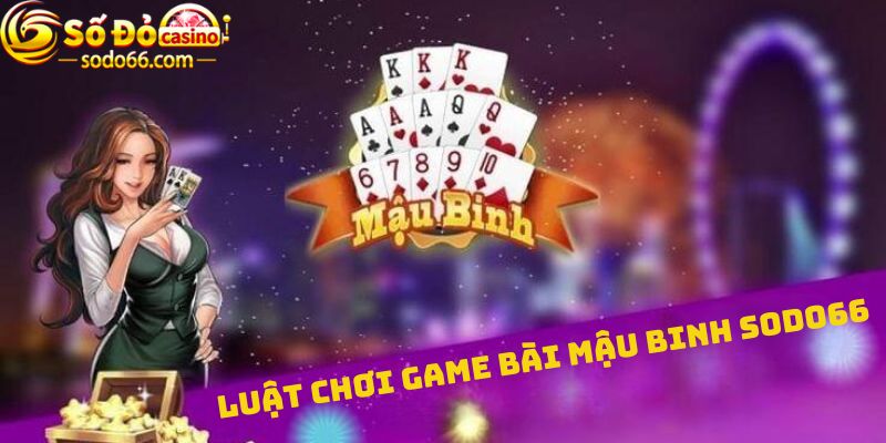 Luật chơi game bài Mậu binh Sodo66