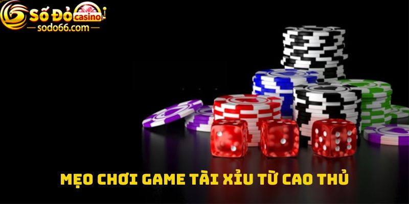 Mẹo chơi Game tài xỉu từ cao thủ