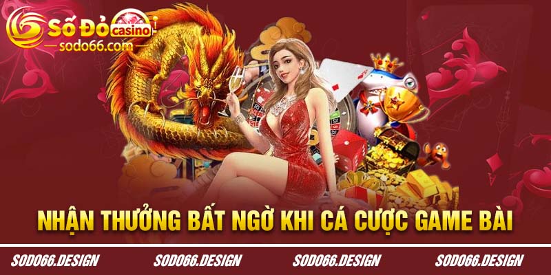 Nhận thưởng bất ngờ khi cá cược game bài tiến lên 