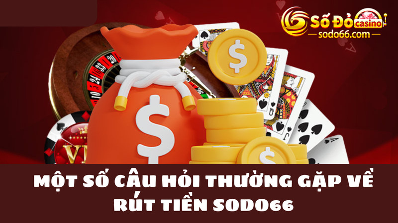 Kinh nghiệm giúp anh em rút tiền Sodo66 thành công