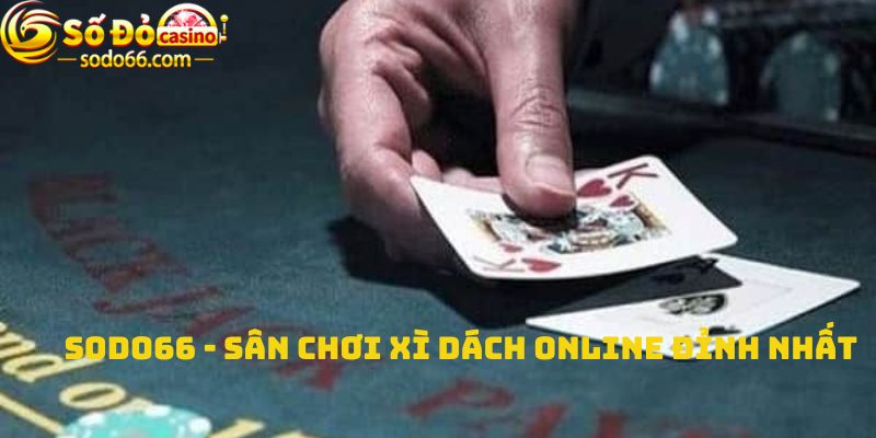 Sodo66 - Sân chơi Xì dách online đỉnh nhất