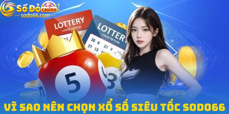 Vì sao nên lựa chọn sảnh xổ số siêu tốc của Sodo66?