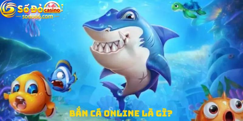 Bắn cá online là gì?