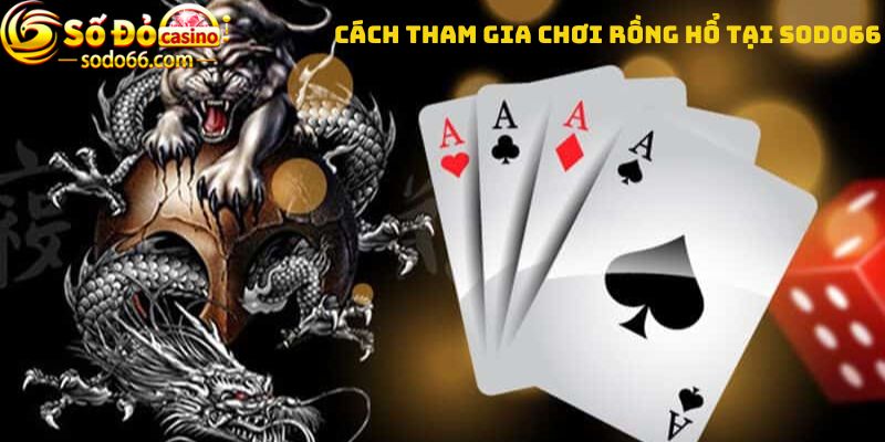 Cách tham gia chơi Rồng hổ tại sodo66