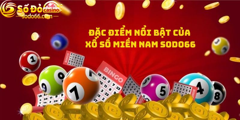 Đặc điểm nổi bật của Xổ số miền Nam Sodo66