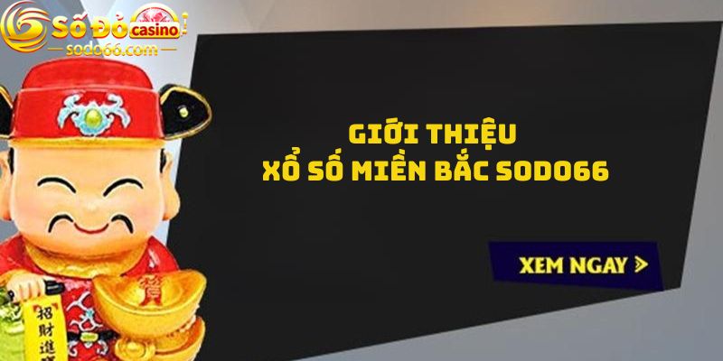 Giới thiệu Xổ số miền Bắc Sodo66