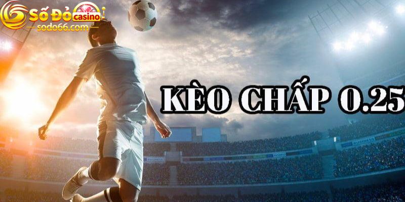 Kèo chấp 0.25