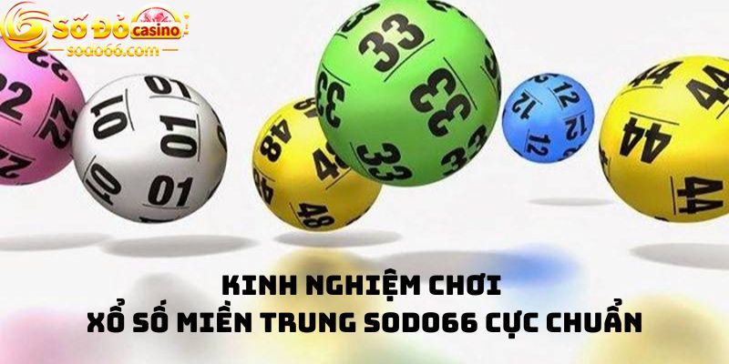 Kinh nghiệm chơi Xổ số miền Trung Sodo66 cực chuẩn