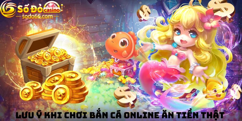 Lưu ý khi chơi bắn cá online ăn tiền thật 