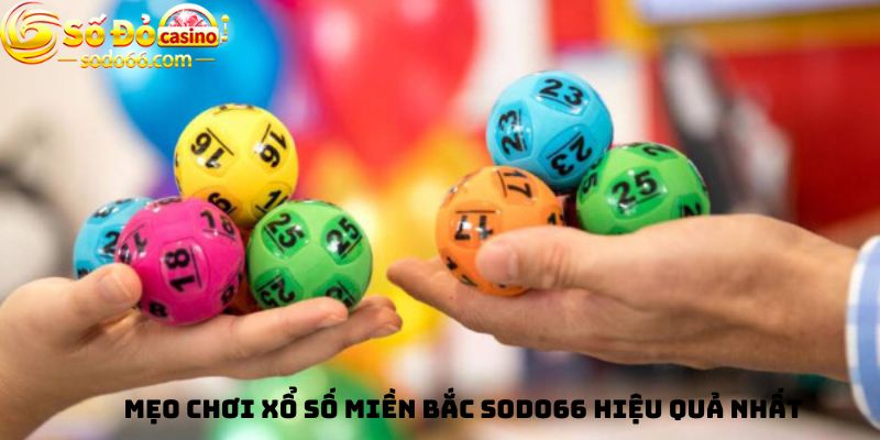 Bật mí mẹo chơi Xổ số Miền Bắc Sodo66 hiệu quả nhất