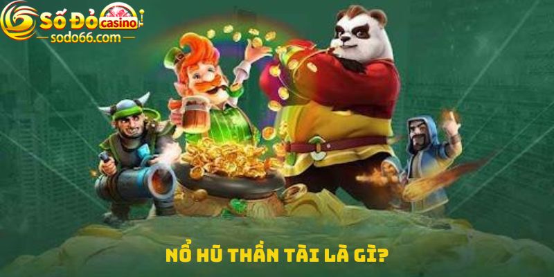 Nổ hũ thần tài là gì?