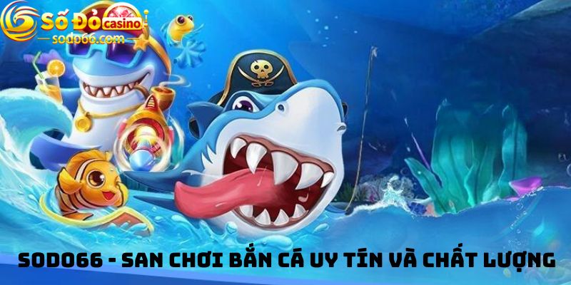 Sodo66 - San chơi bắn cá uy tín và chất lượng