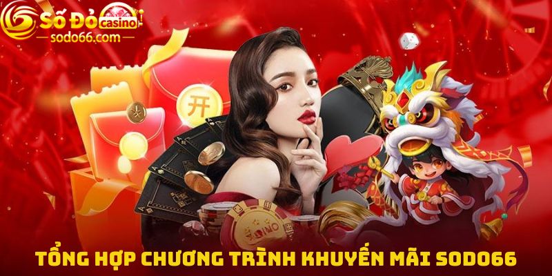 Tổng hợp chương trình Khuyến mãi Sodo66