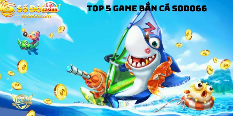 Top 5 game bắn cá Sodo66 được yêu thích nhất