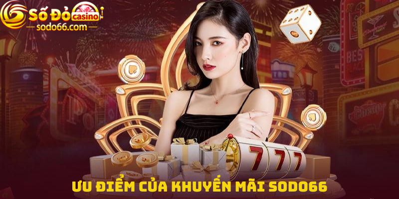 Ưu điểm của Khuyến mãi Sodo66