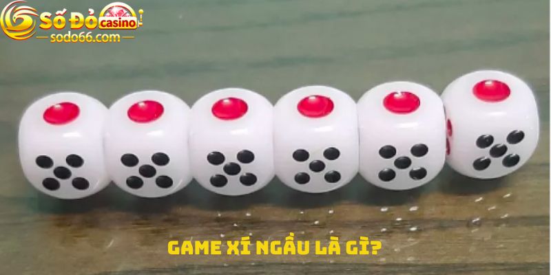 Game xí ngầu là gì?