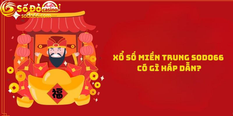 Xổ số miền Trung Sodo66 có gì hấp dẫn?