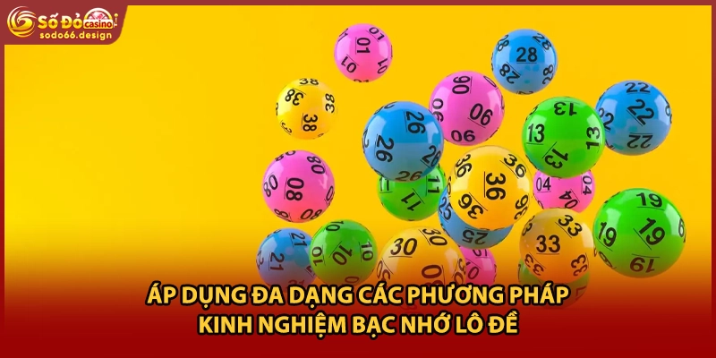 Áp dụng đa dạng các phương pháp kinh nghiệm bạc nhớ lô đề