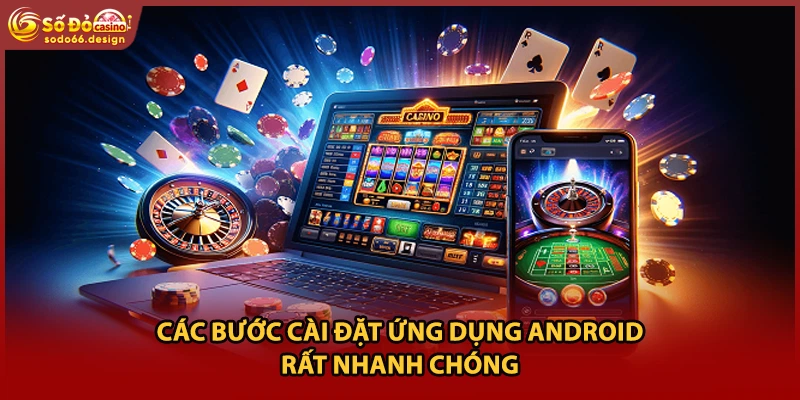 Các bước cài đặt ứng dụng Android rất nhanh chóng