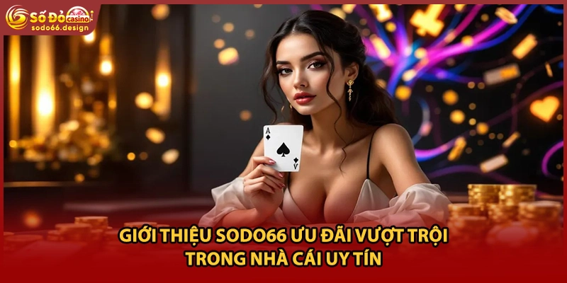 Giới thiệu sodo66 ưu đãi vượt trội trong nhà cái uy tín 