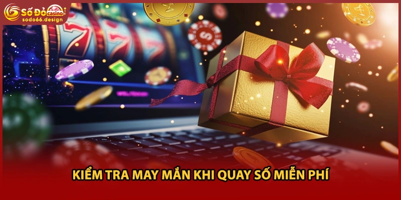 Kiểm tra may mắn khi quay số miễn phí 