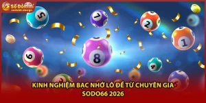 Kinh Nghiệm Bạc Nhớ Lô Đề Từ Chuyên Gia Sodo66 2026