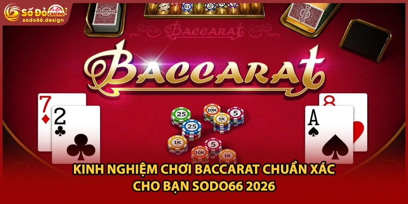 Kinh Nghiệm Chơi Baccarat Chuẩn Xác Cho Bạn Sodo66 2026
