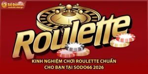 Kinh Nghiệm Chơi Roulette Chuẩn Cho Bạn Tại Sodo66 2026