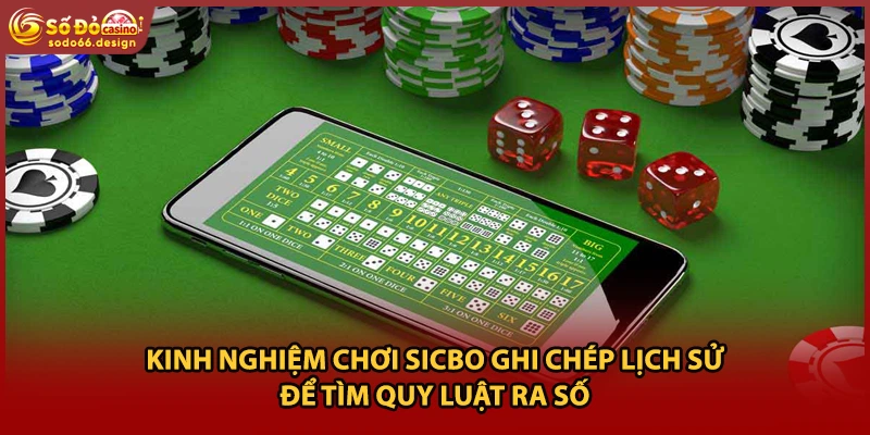 Kinh nghiệm chơi sicbo ghi chép lịch sử để tìm quy luật ra số