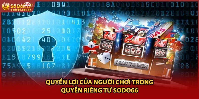 Quyền lợi của người chơi trong quyền riêng tư sodo66