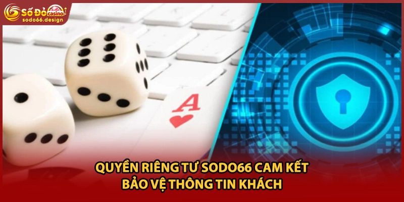 Quyền riêng tư sodo66 cam kết bảo vệ thông tin khách 