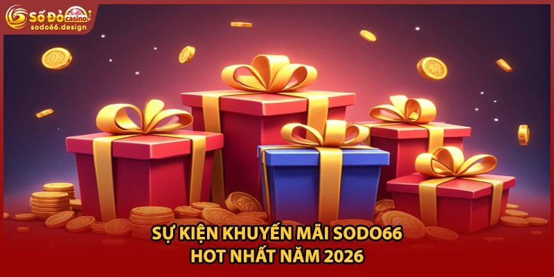Sự kiện khuyến mãi sodo66 hot nhất năm 2026