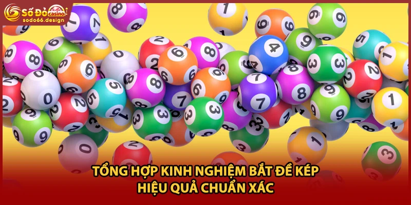 Tổng hợp kinh nghiệm bắt đề kép hiệu quả chuẩn xác