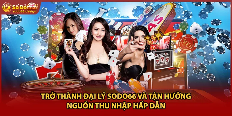 Trở thành đại lý sodo66 và tận hưởng nguồn thu nhập hấp dẫn